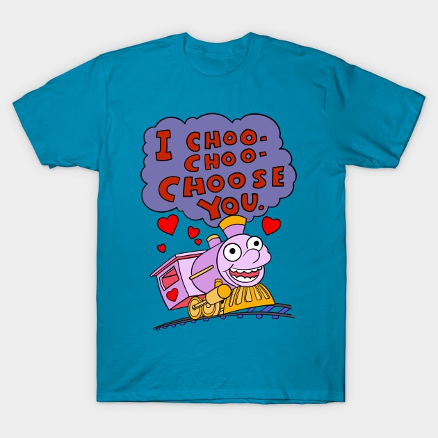 I Choo Choo Choose You Quote T-Shirt by Meta Cortex